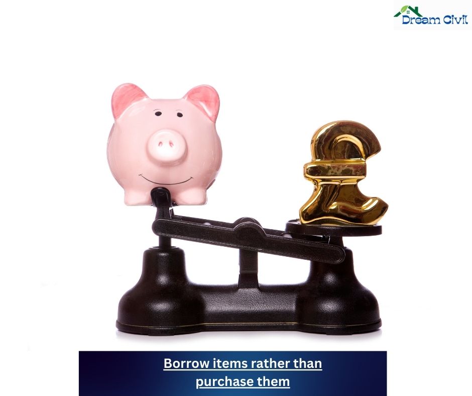 Borrow items rather than purchase them